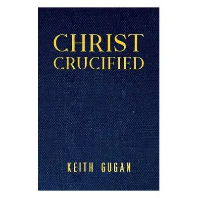 Christ Crucified - Gugan, Keith