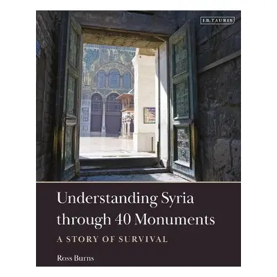 Understanding Syria through 40 Monuments - Burns, Ross