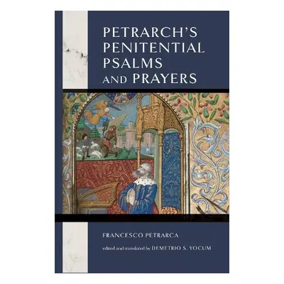 Petrarch's Penitential Psalms and Prayers - Petrarca, Francesco