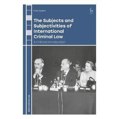 Subjects and Subjectivities of International Criminal Law - Haslam, Emily (Kent Law School, UK)