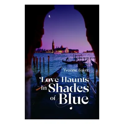 Love Haunts in Shades of Blue - Baker, Yvonne