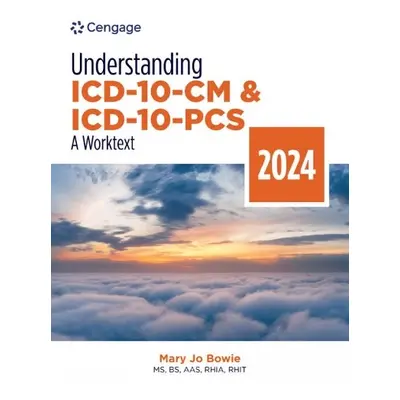 Understanding ICD-10-CM and ICD-10-PCS: A Worktext, 2024 Edition - Bowie, Mary Jo (Health Inform