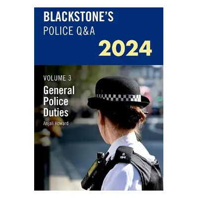 Blackstone's Police QaA's 2024 Volume 3: General Police Duties - Howard, Anjali (Detective Serge