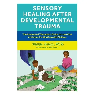 Sensory Healing after Developmental Trauma - Smith, Marti