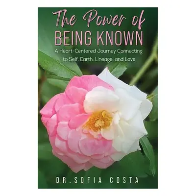 Power of Being Known: A Heart-Centered Journey Connecting to Self, Earth, Lineage, and Love - Co