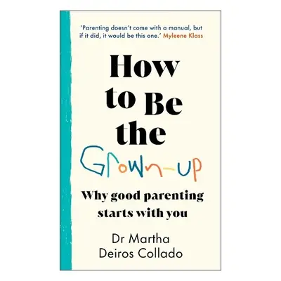 How to Be The Grown-Up - Collado, Dr Martha Deiros