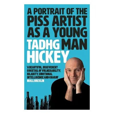 Portrait of the Piss Artist as a Young Man - Hickey, Tadhg