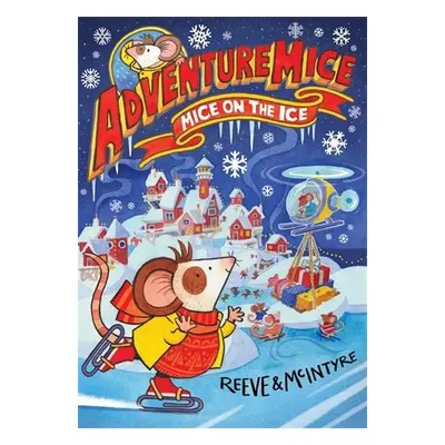 Adventuremice: Mice on the Ice - Reeve, Philip a McIntyre, Sarah