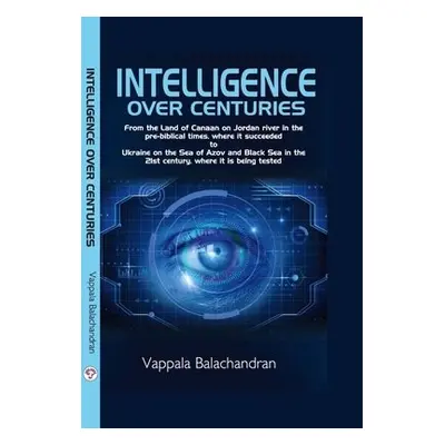 Intelligence Over Centuries - Vappala, Balachandran