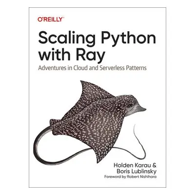 Scaling Python with Ray - Karau, Holden a Lublinsky, Boris