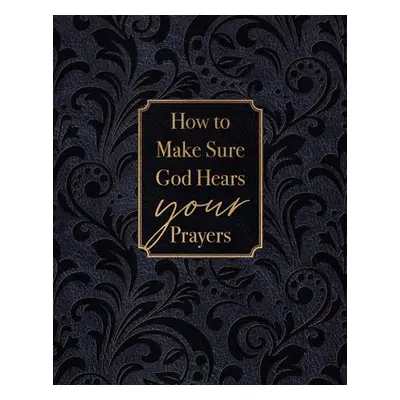 How to Make Sure God Hears Your Prayers - Comfort, Ray