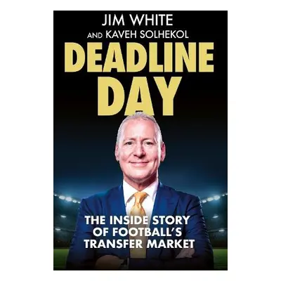 Deadline Day - White, Jim a Solhekol, Kaveh