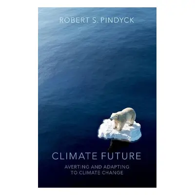 Climate Future - Pindyck, Robert S. (Bank of Tokyo-Mitsubishi Professor of Economics and Finance