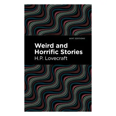 Weird and Horrific Stories - Lovecraft, H. P.