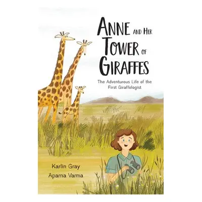 Anne and Her Tower of Giraffes - Gray, Karlin