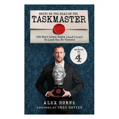 Bring Me The Head Of The Taskmaster - Horne, Alex