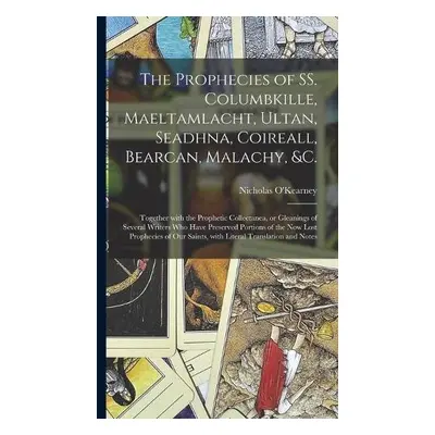 Prophecies of SS. Columbkille, Maeltamlacht, Ultan, Seadhna, Coireall, Bearcan, Malachy, ac. [mi