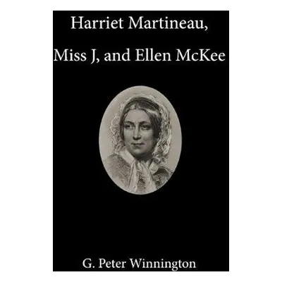 Harriet Martineau, Miss J, and Ellen McKee - Winnington, G Peter