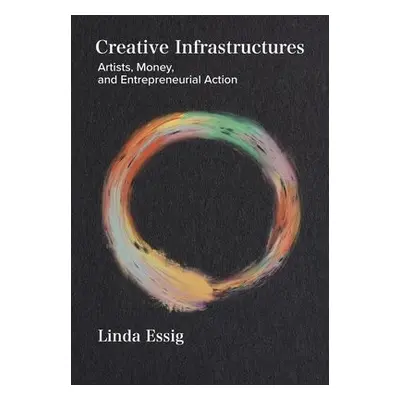 Creative Infrastructures - Essig, Linda