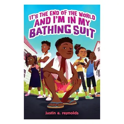 It's the End of the World and I'm In My Bathing Suit - Reynolds, Justin A.