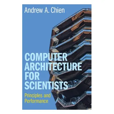 Computer Architecture for Scientists - Chien, Andrew A. (University of Chicago)