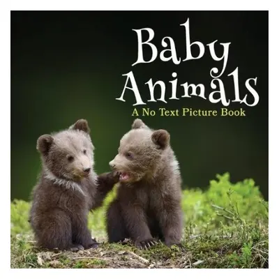 Baby Animals, A No Text Picture Book - Happiness, Lasting