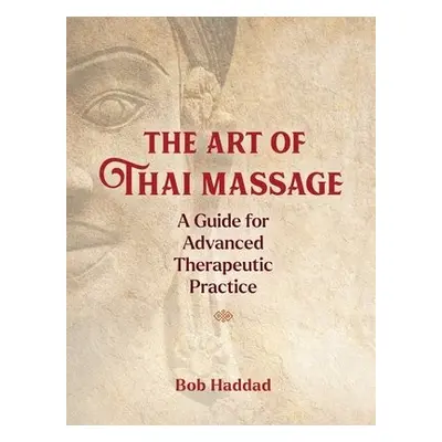 Art of Thai Massage - Haddad, Bob