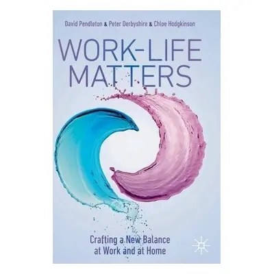 Work-Life Matters - Pendleton, David a Derbyshire, Peter a Hodgkinson, Chloe