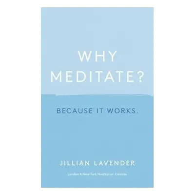 Why Meditate? Because it Works - Lavender, Jillian