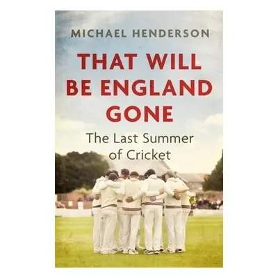 That Will Be England Gone - Henderson, Michael