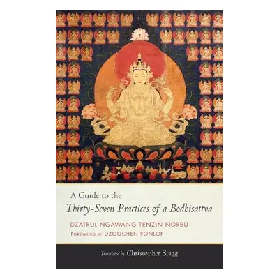 Guide to the Thirty-Seven Practices of a Bodhisattva - Norbu, Ngawang Tenzin a Stagg, Christophe