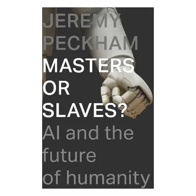 Masters or Slaves? - Peckham, Jeremy