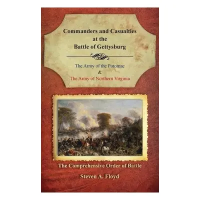 Commanders and Casualties at the Battle of Gettysburg - Floyd, Steven