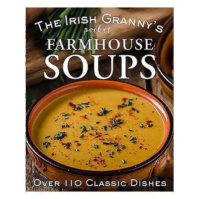 Irish Granny's Pocket Farmhouse Soups