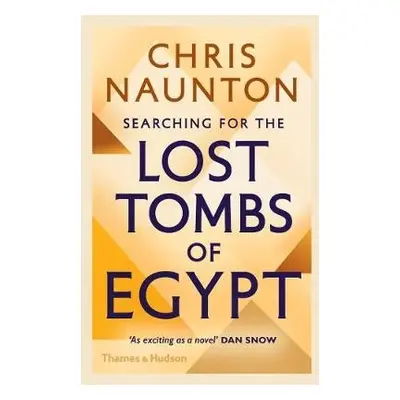 Searching for the Lost Tombs of Egypt - Naunton, Chris