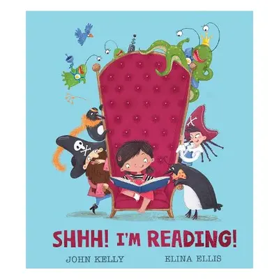 Shhh! I’m Reading! - Kelly, John