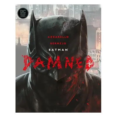 Batman: Damned - Azzarello, Brian a Bermejo, Lee