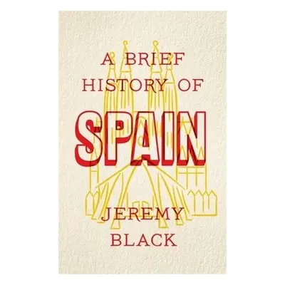 Brief History of Spain - Black, Jeremy