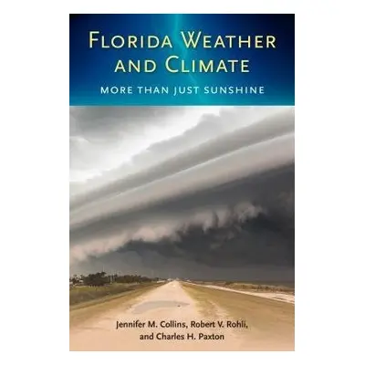 Florida Weather and Climate - Collins, Jennifer M. a Rohli, Robert V. a Paxton, Charles H.