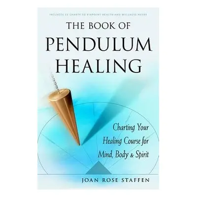 Book of Pendulum Healing - Staffen, Joan Rose (Joan Rose Staffen)