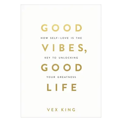 Good Vibes, Good Life - King, Vex