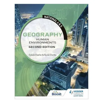 National 4 a 5 Geography: Human Environments, Second Edition - Clarke, Calvin a Clarke, Susan