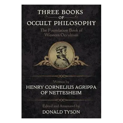 Three Books of Occult Philosophy - Agrippa, Henry Cornelius a Tyson, Donald