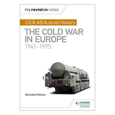 My Revision Notes: OCR AS/A-level History: The Cold War in Europe 1941–1995 - Fellows, Nicholas 