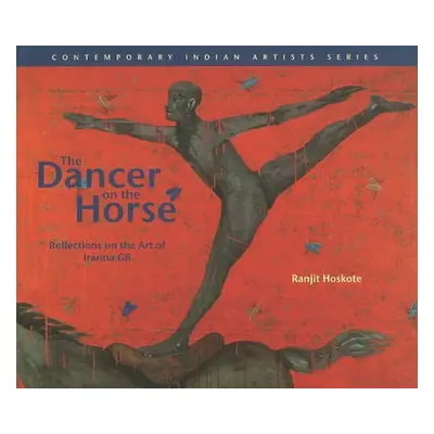 Dancer on the Horse Reflections on the Art of Iranna Gr - Hoskote, Ranjit