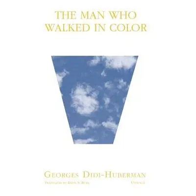 Man Who Walked in Color - Didi-Huberman, Georges