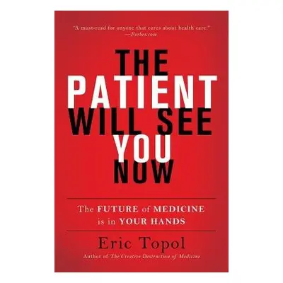 Patient Will See You Now - Topol, Eric, M.D.