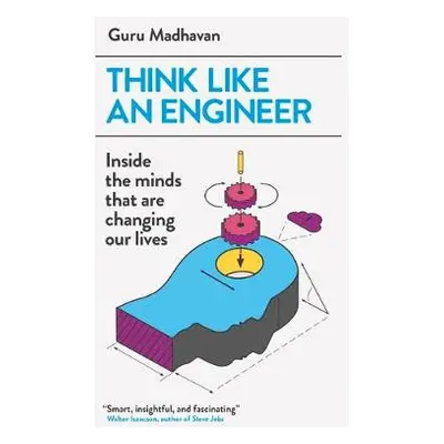 Think Like An Engineer - Madhavan, Guru