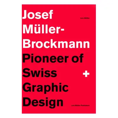 Josef Muller-Brockmann: Pioneer of Swiss Graphic Design - Muller, Lars