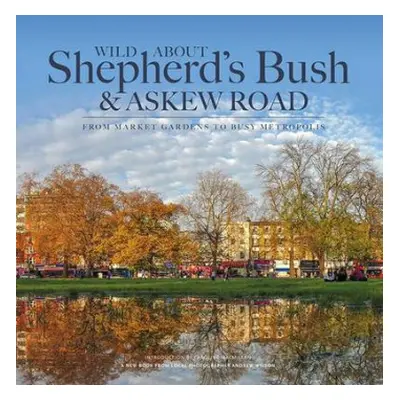 Wild About Shepherd's Bush a Askew Road - Wilson, Andrew